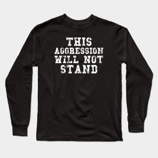 Big Lebowski Quotes, This Aggression Will Not Stand Long Sleeve T-Shirt